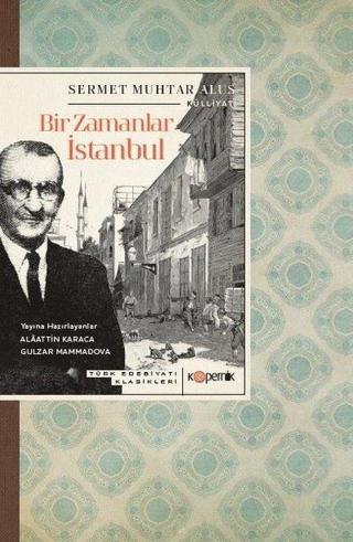 Bir Zamanlar İstanbul - Türk Edebiyatı Klasikleri - Sermet Muhtar Alus - Kopernik Kitap