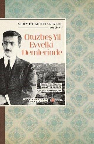 Otuzbeş Yıl Evvelki Demlerinde - Türk Edebiyatı Klasikleri - Sermet Muhtar Alus - Kopernik Kitap
