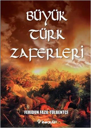 Büyük Türk Zaferleri - Feridun Fazıl Tülbentçi - İnkılap Kitabevi Yayınevi