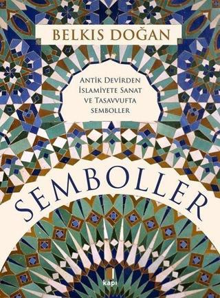 Semboller - Antik Devirden İslamiyete Sanat ve Tasavvufta Semboller - Belkıs Doğan - Kapı Yayınları