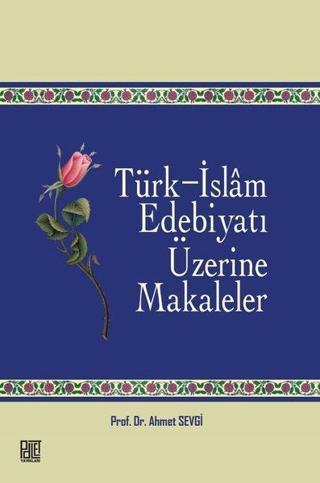 Türk - İslam Edebiyatı Üzerine Makaleler - Ahmet Sevgi - Palet Yayınları