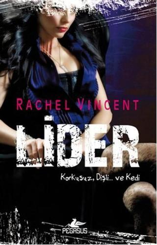 Lider - Dönüşüm Serisi 6. Kitap - Rachel Vincent - Pegasus Yayınevi