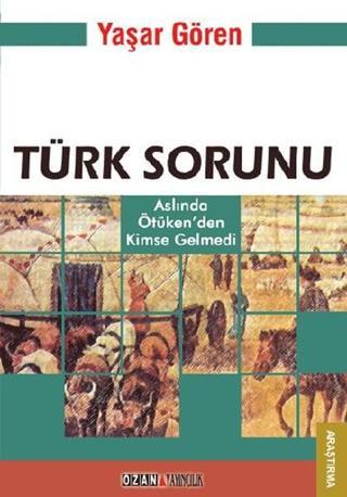 Türk Sorunu - Yaşar Gören - Ozan Yayıncılık