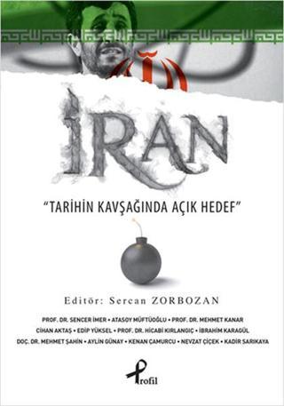 İran - Tarihin Kavşağında Açık Hedef - Sercan Zorbozan - Profil Kitap Yayınevi