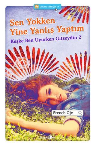 Sen Yokken Yine Yanlış Yaptım - Keşke Ben Uyurken Gitseydin 2 - French Oje - Okuyan Us Yayınları