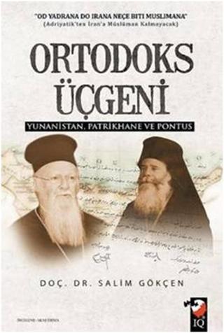Ortodoks Üçgeni Yunanistan Patrikhane ve Pontus - Salim Gökçen - IQ Kültür Sanat Yayıncılık
