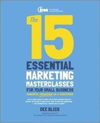 The 15 Essential Marketing Masterclasses for Your Small Business - Dee Blick - John Wiley and Sons