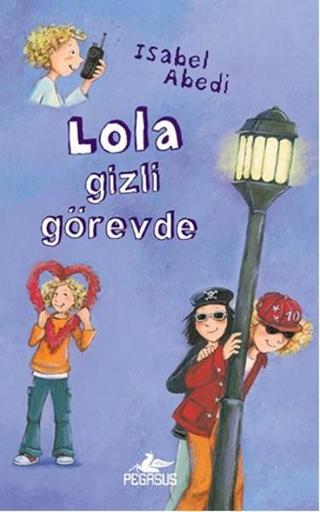Lola Gizli Görevde - İsabel Abedi - Pegasus Yayınevi