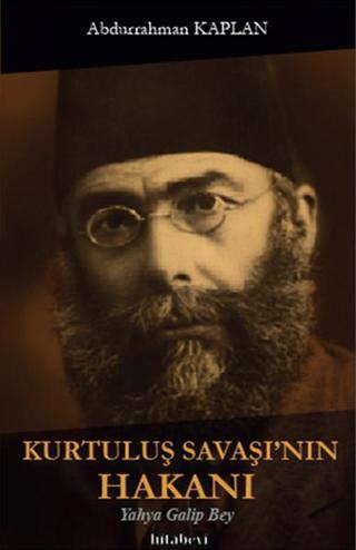 Kurtuluş Savaşının Hakanı Yahya Galip Bey - Abdurrahman Kaplan - Hitabevi