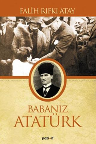 Babanız Atatürk - Falih Rıfkı Atay - Pozitif Yayıncılık