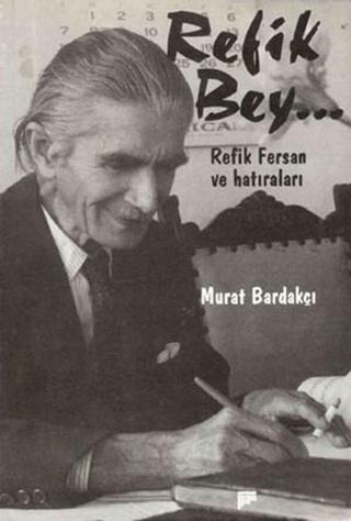 Refik Bey - Refik Fersan'ın Hatıraları - Murat Bardakçı - Pan Yayıncılık