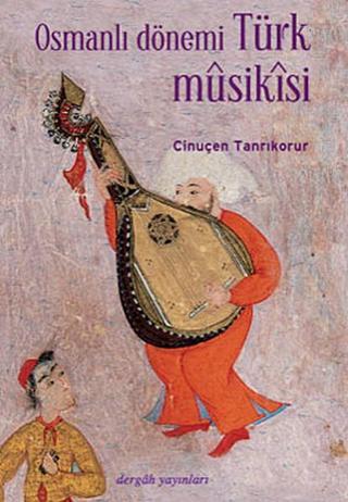 Osmanlı Dönemi Türk Musikisi - Cinuçen Tanrıkorur - Dergah Yayınları