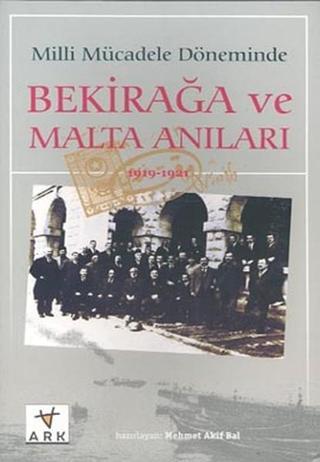 Milli Mücadele Döneminde Bekirağa ve Malta Anıları(1919 - 1921) - Mehmet Akif Bal - Ark Kitapları