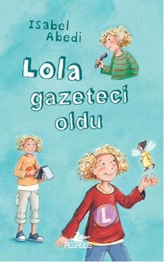 Lola Gazeteci Oldu - İsabel Abedi - Pegasus Yayınevi