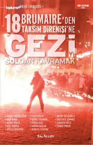 Gezi'yi Soldan Kavramak 18 Brumaire'den Taksim Direnişi'ne - Atilla Özsever - Kalkedon