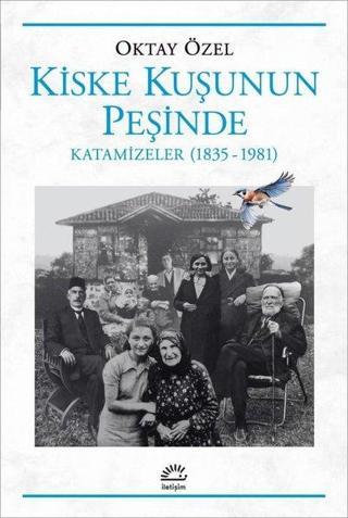 Kiske Kuşunun Peşinde Katamizeler (1835 - 1981) - Oktay Özel - İletişim Yayınları