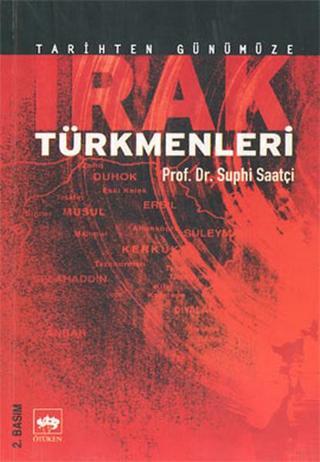 Tarihten Günümüze Irak Türkmenleri - Suphi Saatçi - Ötüken Neşriyat