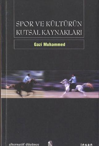Spor ve Kültürün Kutsal Kaynakları - Gazi Muhammed - İnsan Yayınları