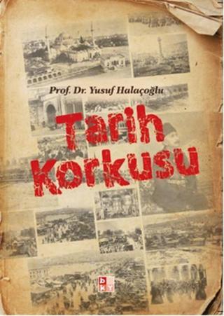Tarih Korkusu - Yusuf Halaçoğlu - Babıali Kültür - BKY