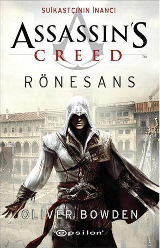 Assassin's Creed Rönesans - Suikastçının İnancı - Oliver Bowden - Epsilon Yayınevi
