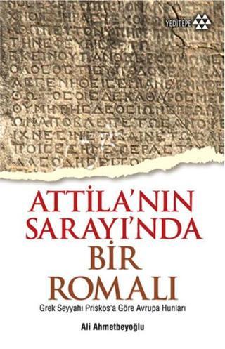 Atilla'nın Sarayı'nda Bir Romalı - Ali Ahmetbeyoğlu - Yeditepe Yayınevi