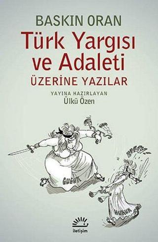 Türk Yargısı ve Adaleti Üzerine Yazılar - Baskın Oran - İletişim Yayınları