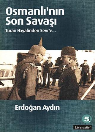 Osmanlı'nın Son Savaşı - Erdoğan Aydın - Literatür Yayıncılık