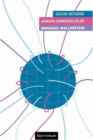 Avrupa Evrenselciliği - Gücün Retoriği - Immanuel Wallerstein - BGST