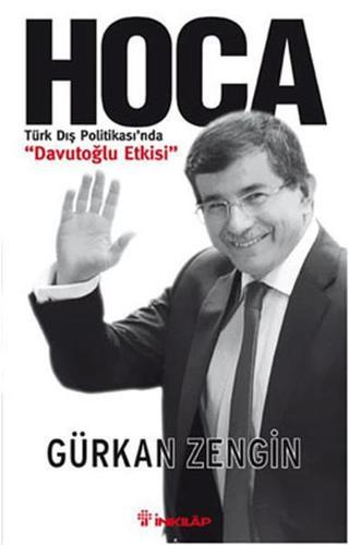 Hoca - Türk Dış Politikası'nda Davutoğlu Etkisi - Gürkan Zengin - İnkılap Kitabevi Yayınevi