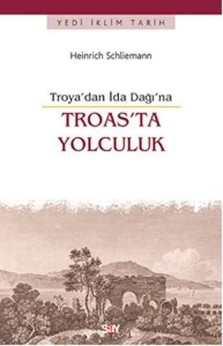 Troas'ta Yolculuk -Troya'dan İda Dağı'na - Heinrich Schliemann - Say Yayınları