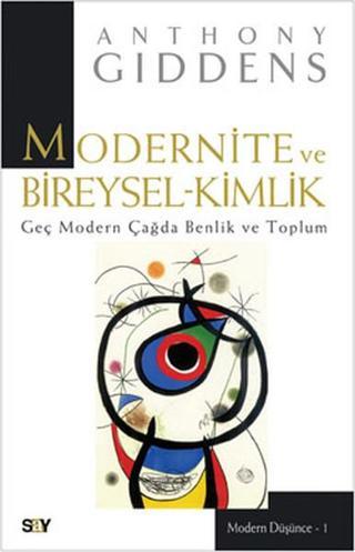 Modernite ve Bireysel-Kimlik - Geç Modern Çağda Benlik ve Toplum - Anthony Giddens - Say Yayınları