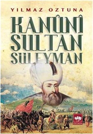 Kanuni Sultan Süleyman - Dr. Yılmaz Öztuna - Ötüken Neşriyat