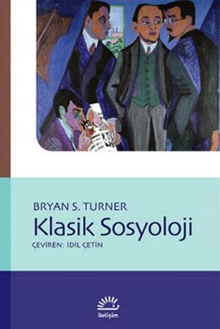 Klasik Sosyoloji - Bryan S. Turner - İletişim Yayınları