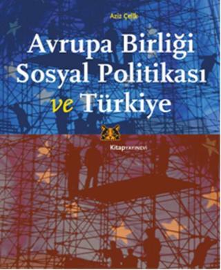 Avrupa Birliği Sosyal Politikası ve Türkiye Aziz Çelik Kitap Yayınevi