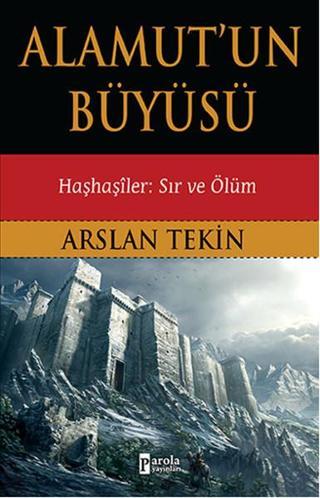 Alamut'un Büyüsü - Arslan Tekin - Parola Yayınları