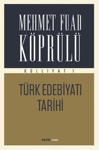 Mehmet Fuad Köprülü Külliyatı 1 - Türk Edebiyatı Tarihi - Mehmet Fuad Köprülü - Alfa Yayıncılık