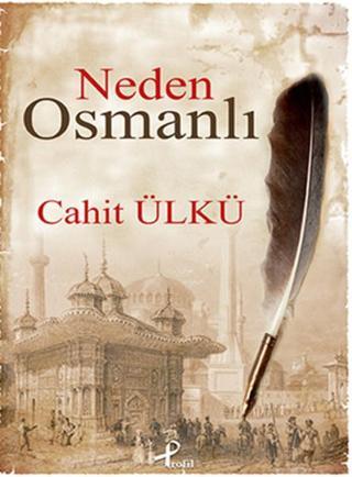 Neden Osmanlı - Cahit Ülkü - Profil Kitap Yayınevi