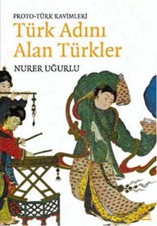 Türk Adını Alan Türkler - Nurer Uğurlu - Örgün Yayınları