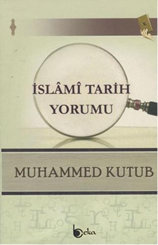 İslami Tarih Yorumu - Muhammed Kutub - Beka Yayınları