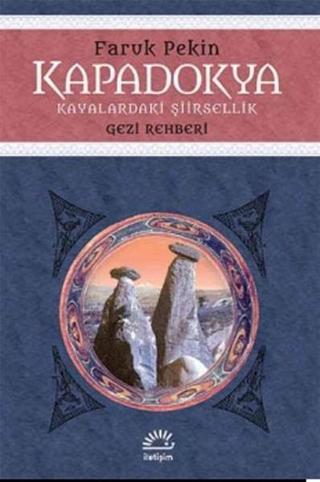 Kapadokya - Kayalaradaki Şiirsellik - Faruk Pekin - İletişim Yayınları