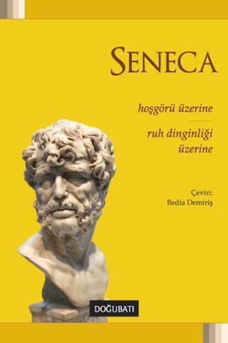 Hoşgörü Üzerine - Ruh Dinginliği Üzerine - Lucius Annaeus Seneca - Doğu Batı Yayınları