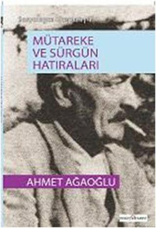 Sosyologca Kirapları 4 - Mütareke ve Sürgün Hatıraları - Ahmet Ağaoğlu - Doğu Kitabevi