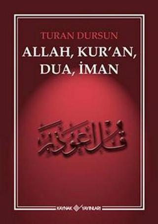 Allah, Kur'an, Dua, İman - Turan Dursun - Kaynak Yayınları