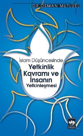 İslam Düşüncesinde Yetkinlik Kavramı ve İnsanın Yetkinleşmesi - Osman Mutluel - Ötüken Neşriyat