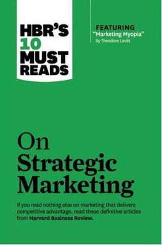 HBR's 10 Must Reads Strategic Marketing (with featured article 'Marketing Myopia,' by Theodore Le