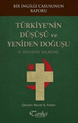 Türkiye'nin Düşüşü ve Yeniden Doğuşu - H. Anthony Salmone - Tarihçi Kitabevi
