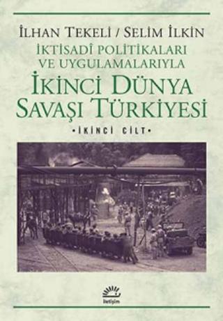 İkinci Dünya Savaşı Türkiyesi 2. Cilt - İlhan Tekeli - İletişim Yayınları