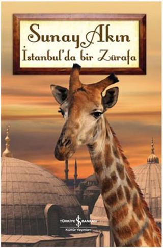 İstanbul'da Bir Zürafa - Sunay Akın - İş Bankası Kültür Yayınları