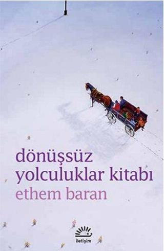 Dönüşsüz Yolculuklar Kitabı - Ethem Baran - İletişim Yayınları