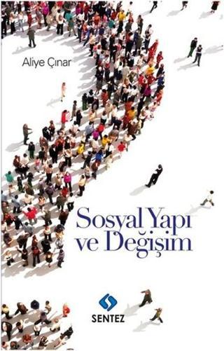 Sosyal Yapı ve Değişim - Aliye Çınar - Sentez Yayıncılık